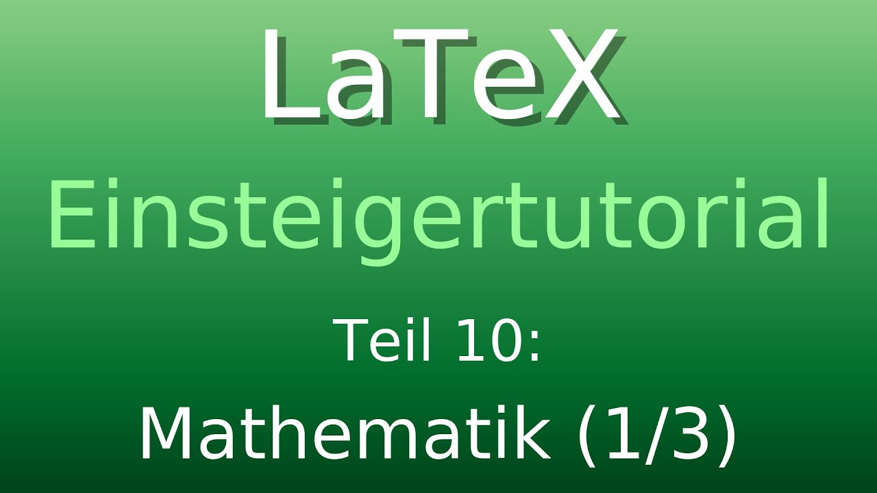LaTeX Tutorial 10: Mathematikmodus - Einf&uuml;hrung