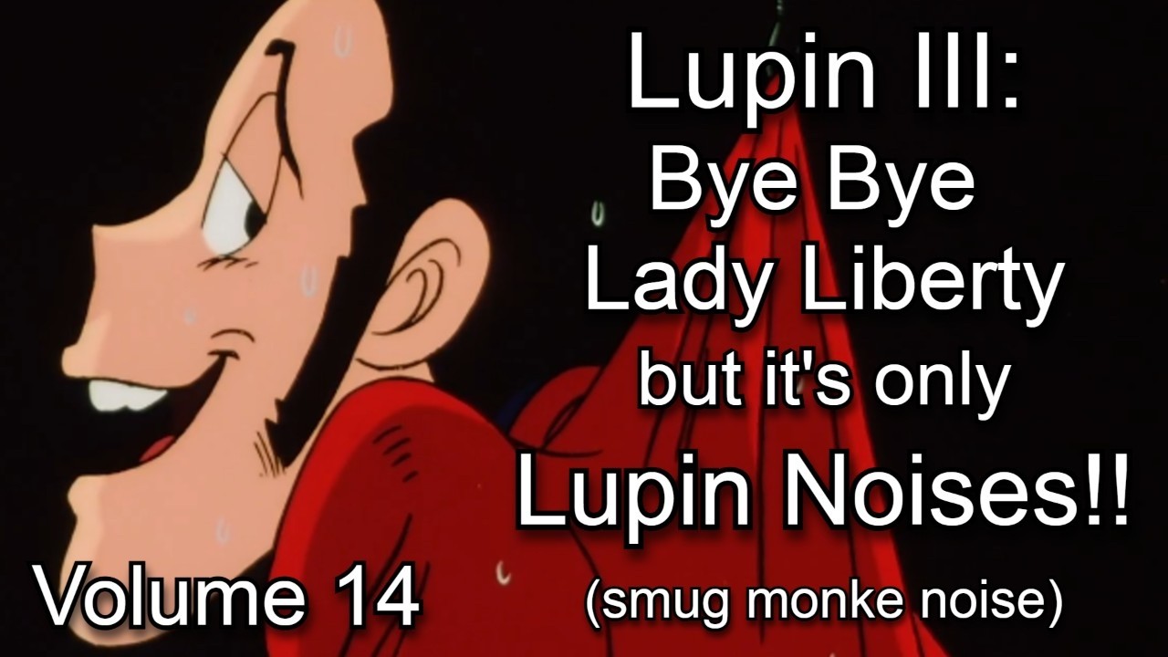Bye Bye Lady Liberty but it's only lupin noises: Lupin Noises Volume 14 (English Sub)
