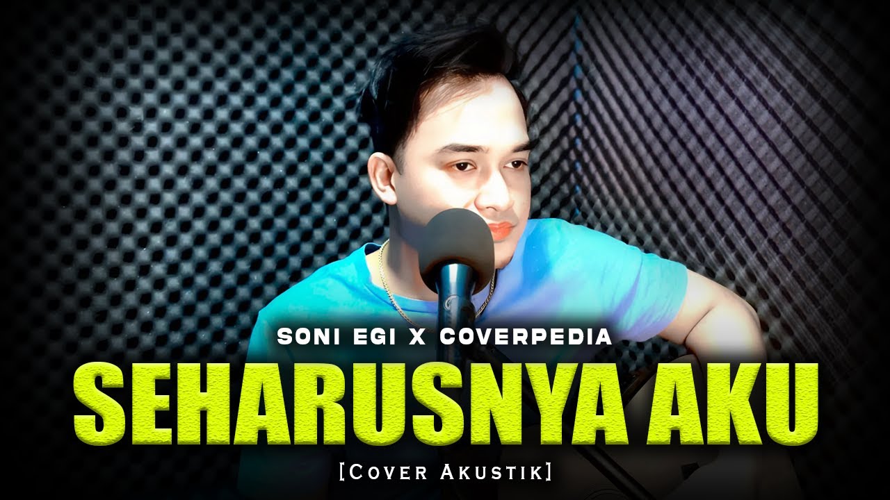 SEHARUSNYA AKU - COVER BY SONI EGI X COVERPEDIA