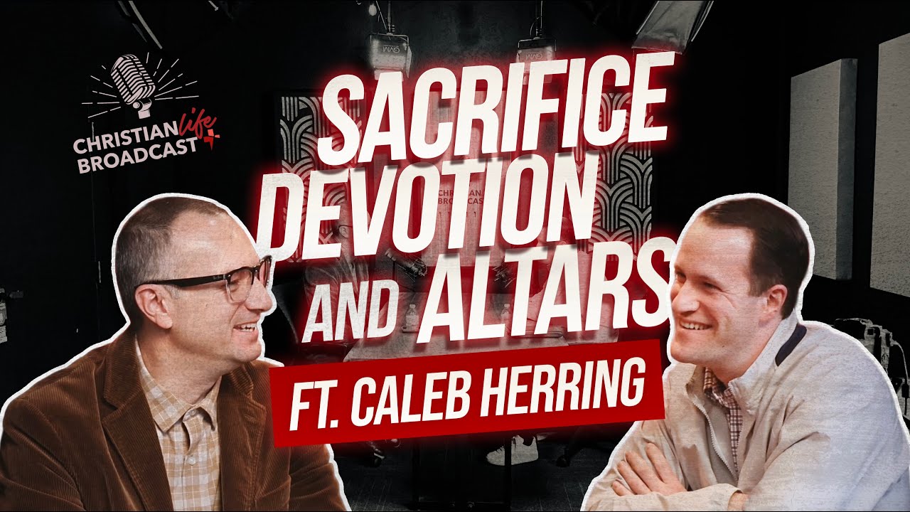 S4E01 | SACRIFICE, DEVOTION, & ALTARS | Ft. Caleb Herring