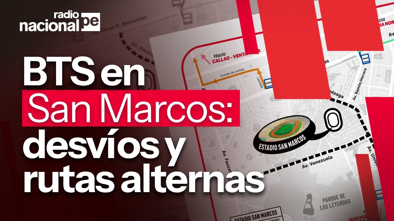 🚨 BTS en el Estadio San Marcos: conoce los desv&iacute;os y rutas alternas