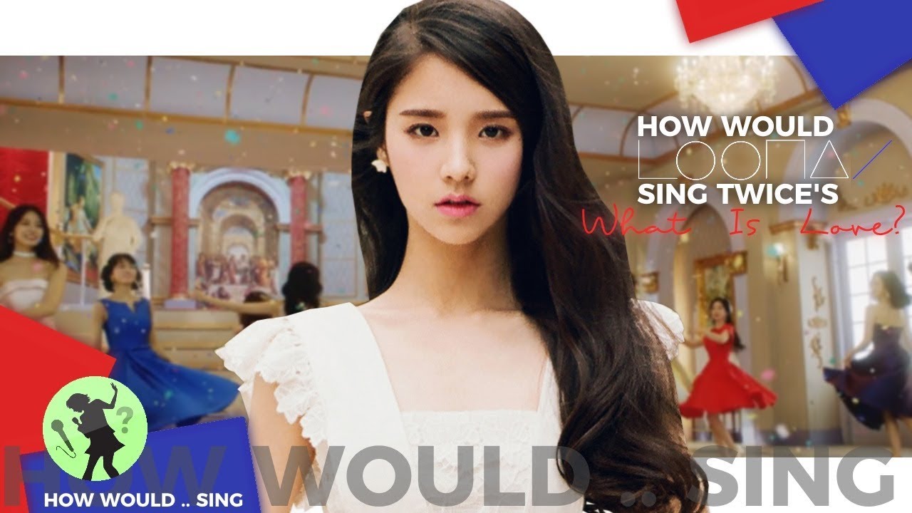 How Would Loona Sing 'What Is Love?'