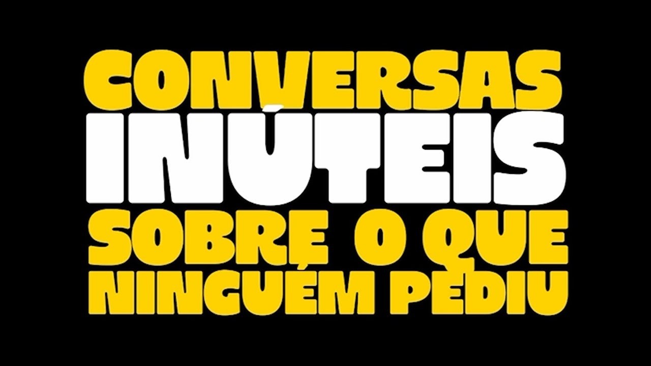 Conversas Inúteis Sobre o que Ninguém Pediu - 06/03/2026