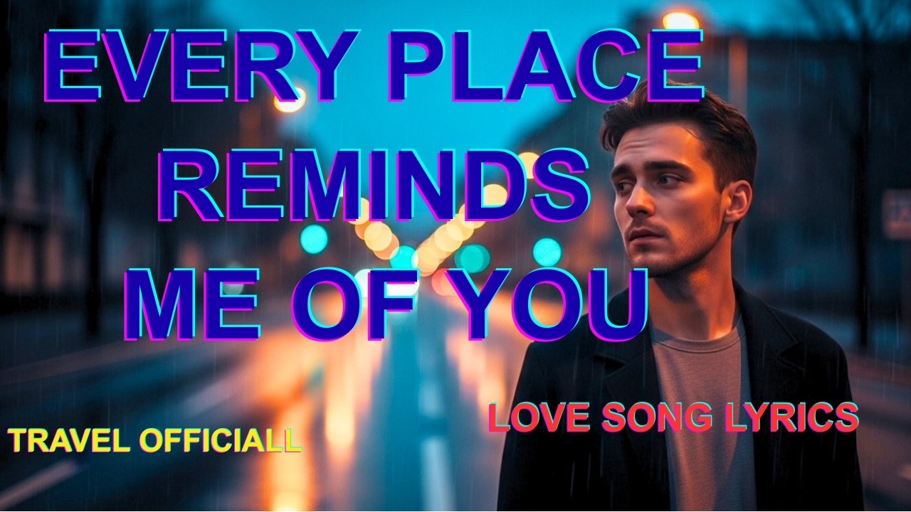 Every Place Reminds Me of You — Full New Lyrics The Best Romantic Love Song