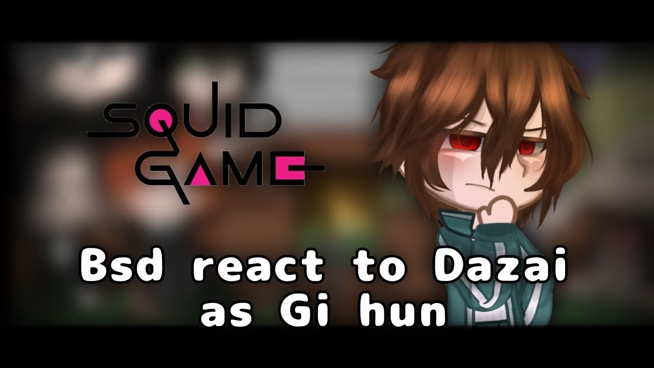 Bsd react to Dazai as Gi hun (squid game) || 1/3|| x2