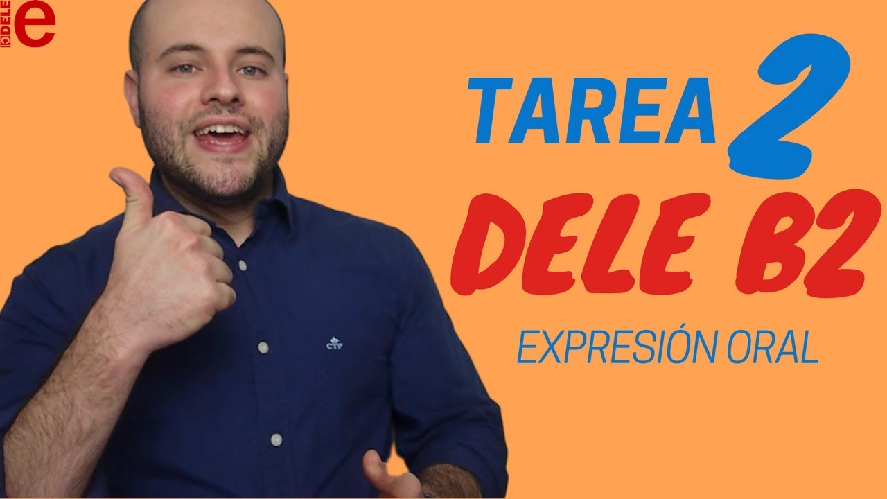 Tarea 2 | Consejos para aprobar la Expresión Oral | DELE B2