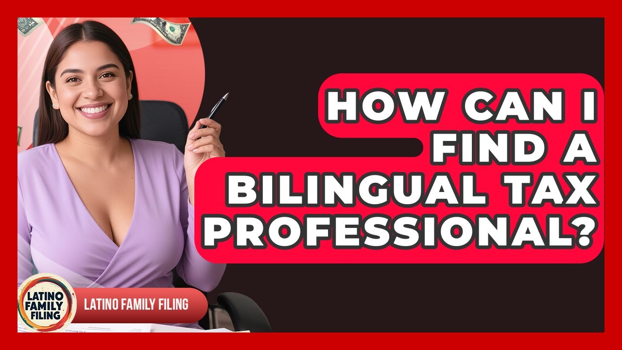 How Can I Find A Bilingual Tax Professional? - Latino Family Filing