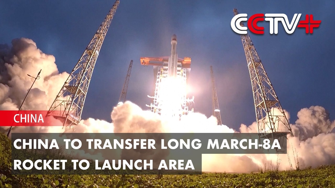 China to Transfer Long March-8A Rocket to Launch Area