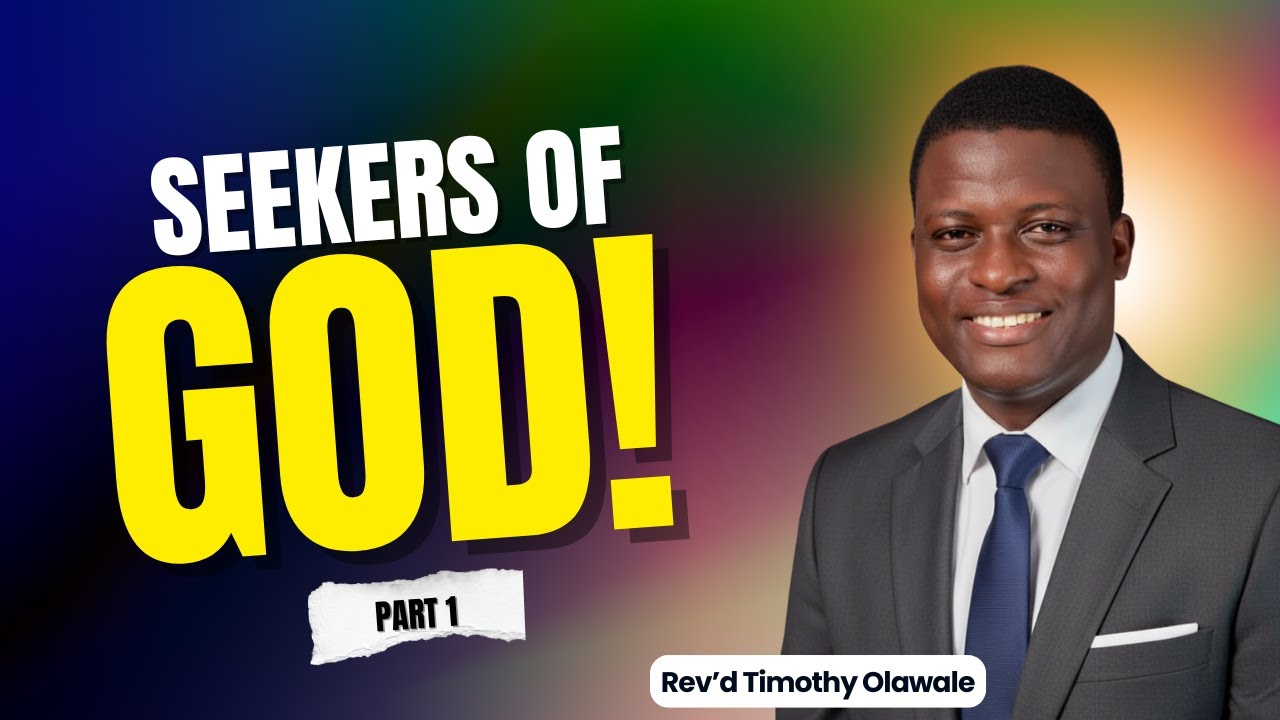 SEEKERS OF GOD | PART 1 | REV'D TIMOTHY OLAWLAE