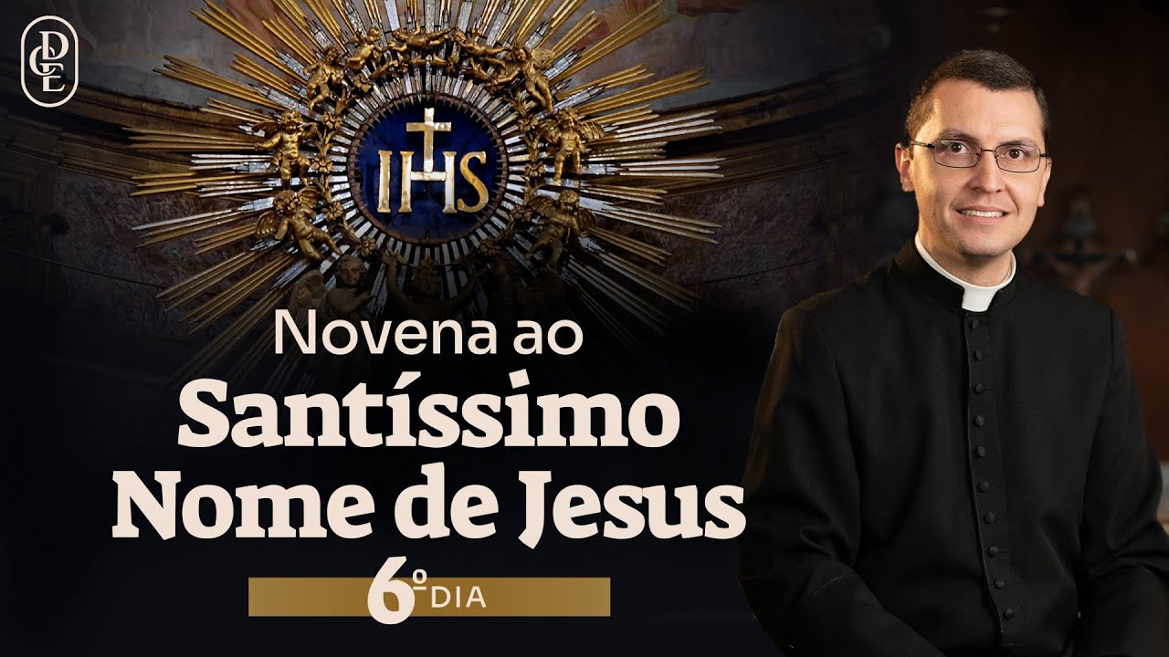 6&ordm; dia - Novena ao Sant&iacute;ssimo Nome de Jesus