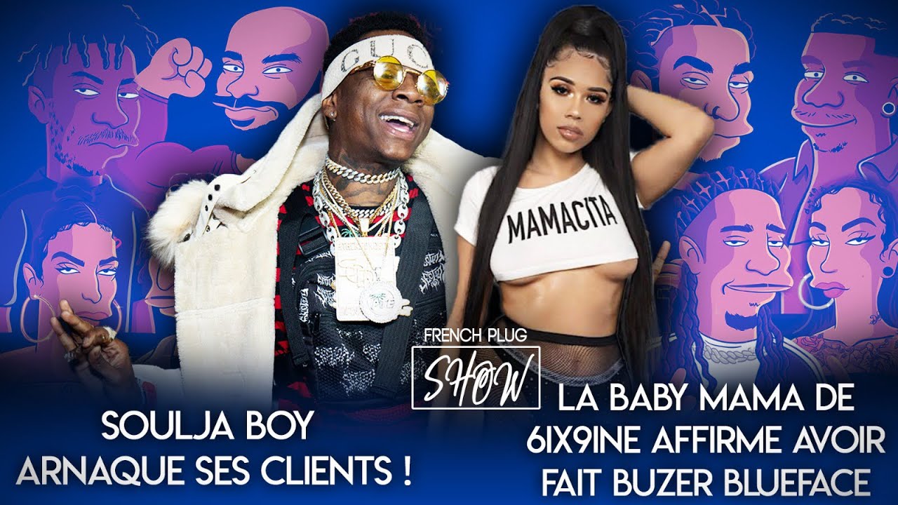 Soulja Boy arnaque ses clients, la Baby Mama de 6ix9ine affirme avoir fait buzzer Blueface !!!!
