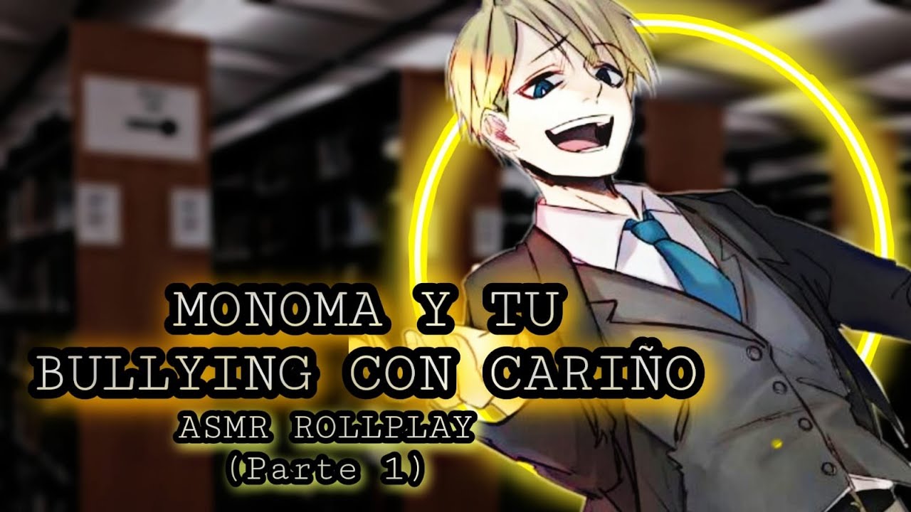 Monoma Y Tu -  Bullying Con Cariño/  ASMR ROLLPLAY (Parte 1)