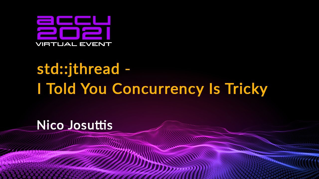 std::jthread - I Told You Concurrency Is Tricky - Nico Josuttis [ ACCU 2021 ]