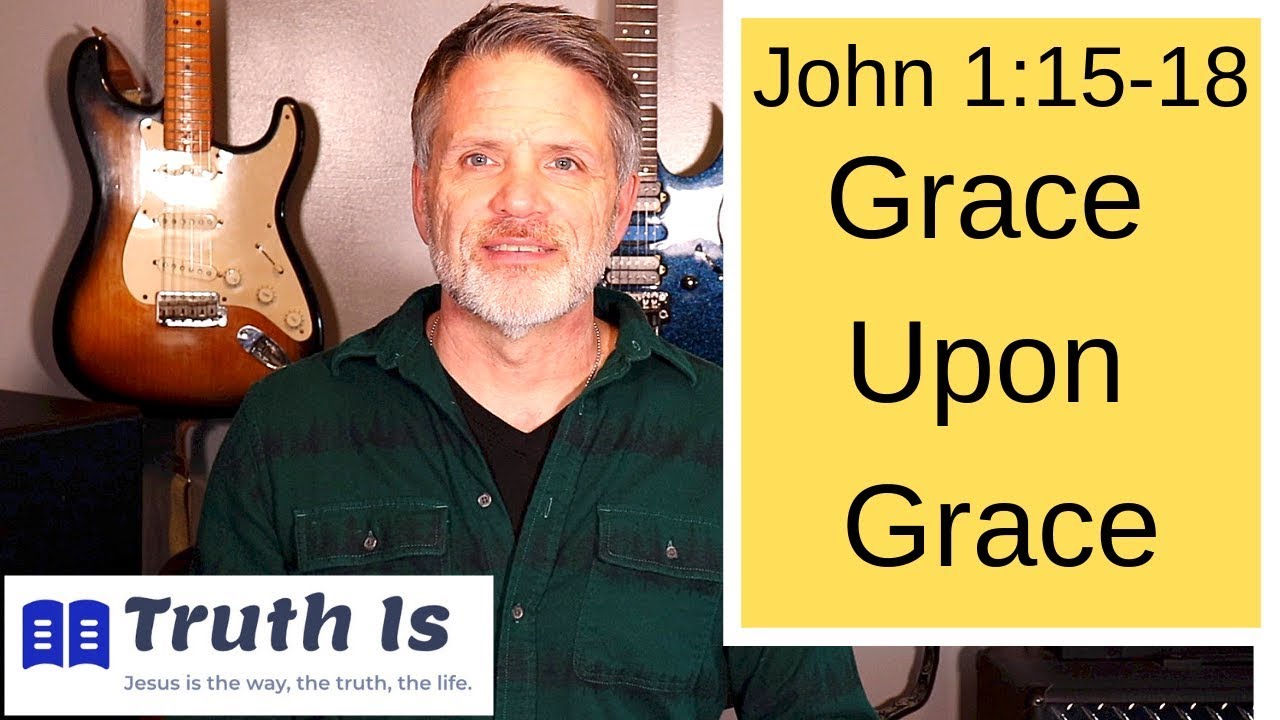 John 1:15-18, Grace Upon Grace