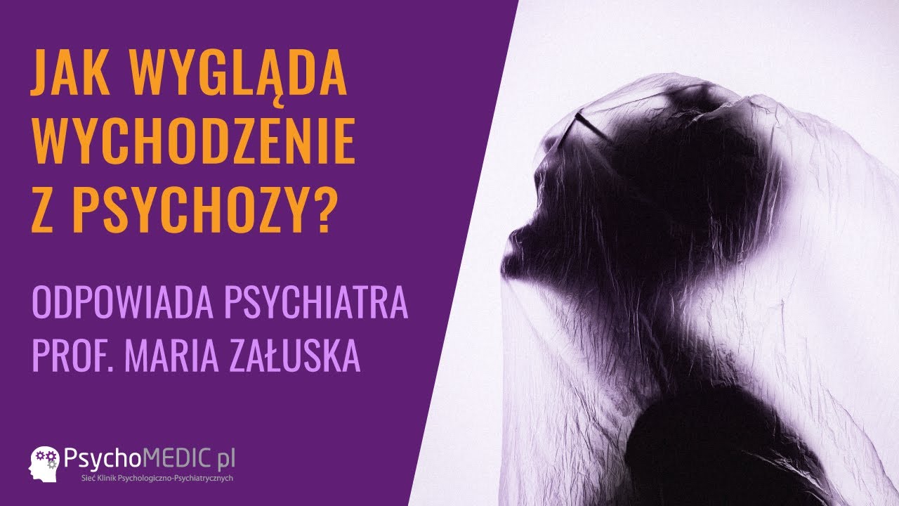 Jak wygląda wychodzenie z psychozy? - psychiatra prof. Maria Załuska