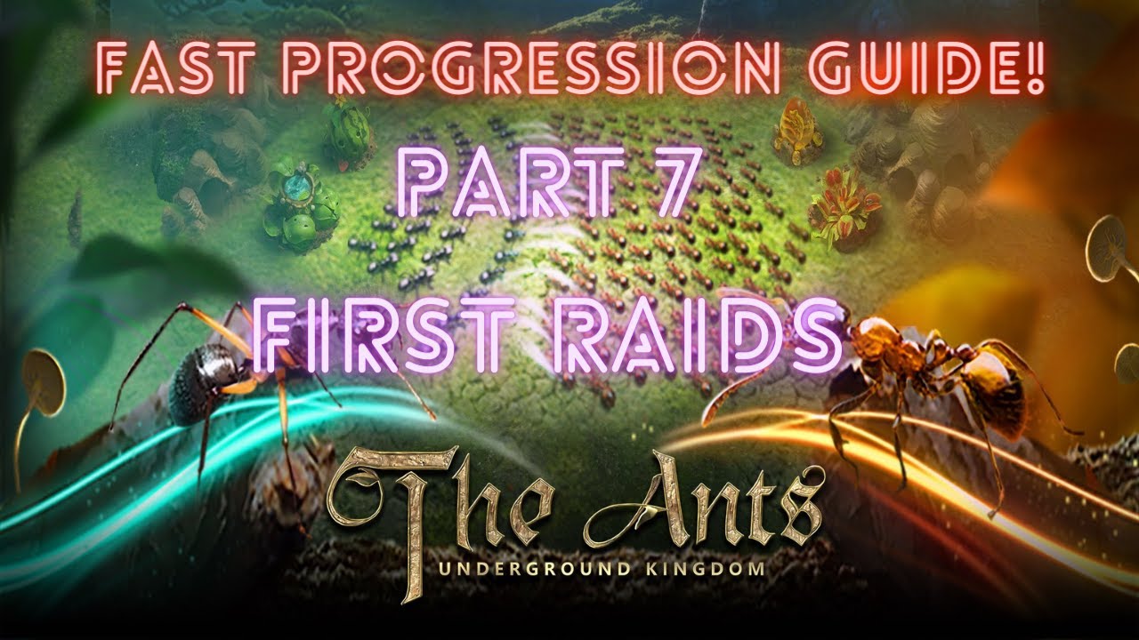Fast Progression Guide - Part 7 First Raids | Ants - The Underground Kingdom