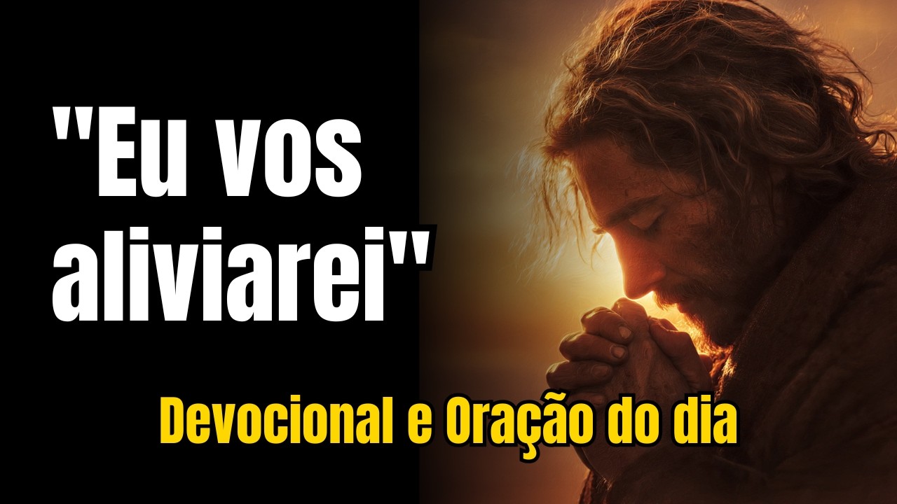 CANSADO DE CARREGAR SOZINHO? JESUS ALIVIA | MATEUS 11:28 | Devocional e Oração do Dia