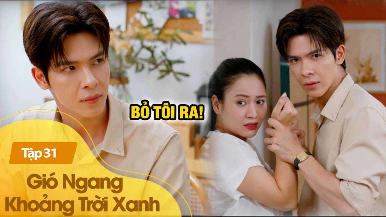 Gi&oacute; Ngang Khoảng Trời Xanh tập 31| Trường tổng đến tận nh&agrave; n&iacute;u Ng&acirc;n trong t&igrave;nh trạng mất kiểm so&aacute;t