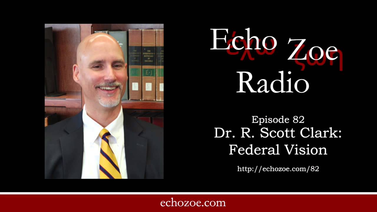 Dr. R. Scott Clark: Federal Vision