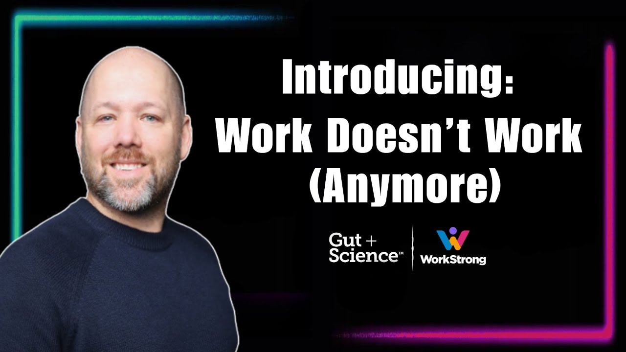 Introducing Work Doesn’t Work (Anymore) | Dr. Ryan Darby | A New Series on Gut + Science