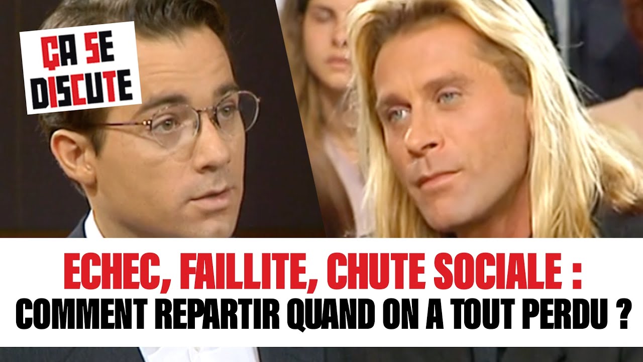 Echec, faillite, chute sociale : comment repartir quand on a tout perdu ? Ça se discute #CSD