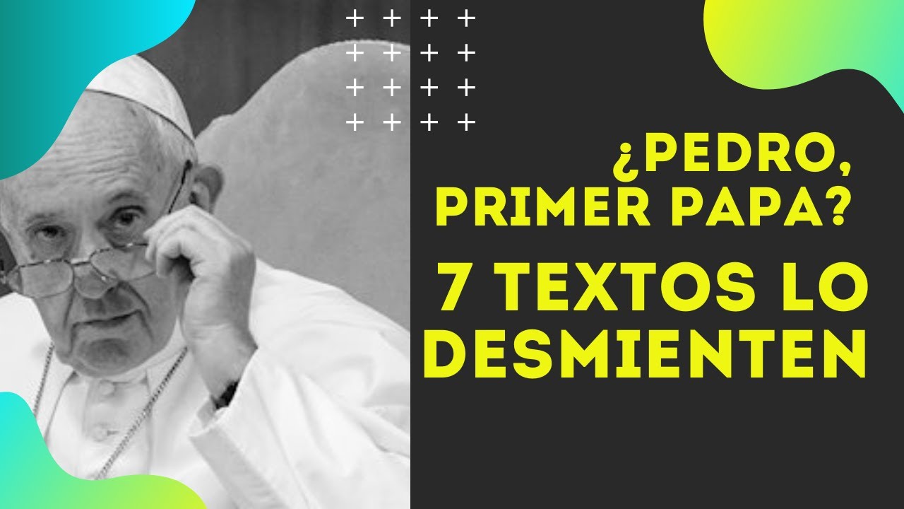 ¿PEDRO PRIMER PAPA? 7 VERSÍCULOS QUE LO DESMIENTEN