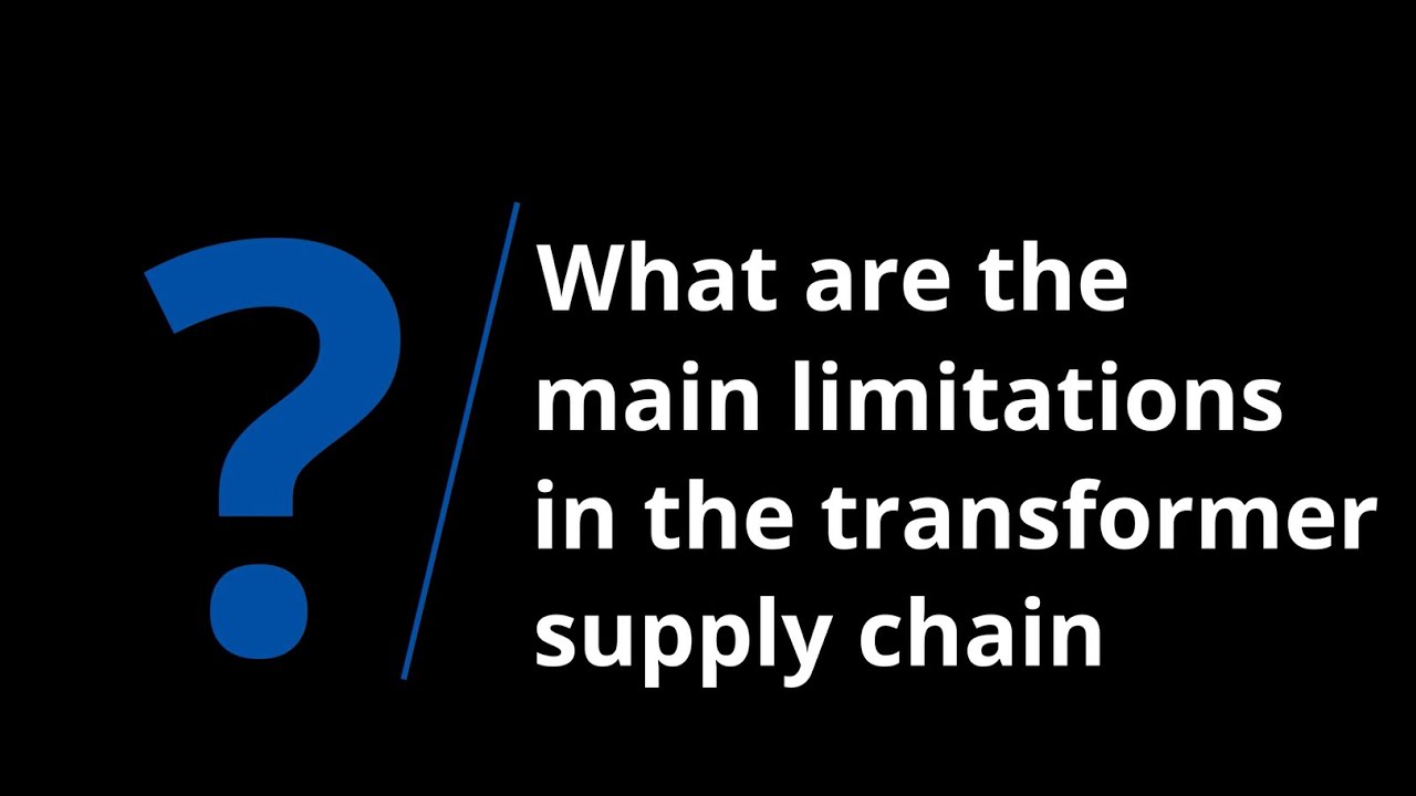 What are the 4 main limitations in the transformer supply chain?