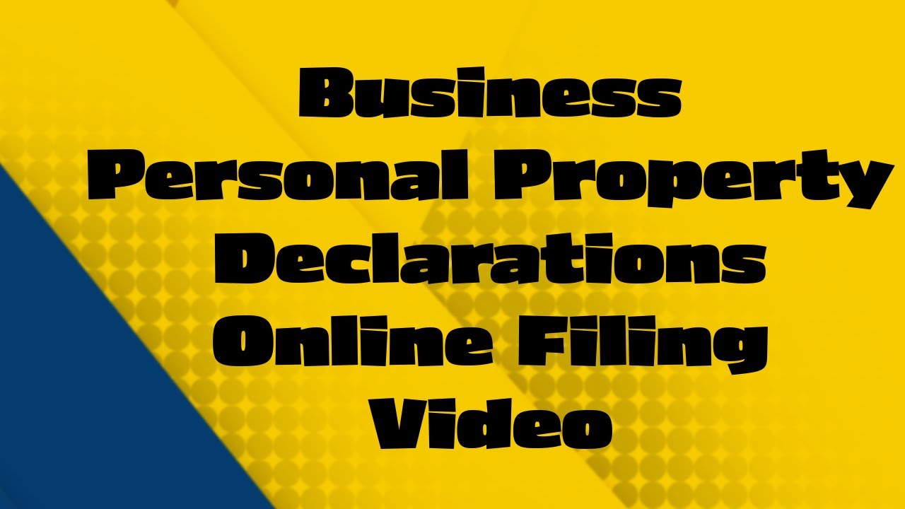 Business Personal Property Declarations Instructions Video