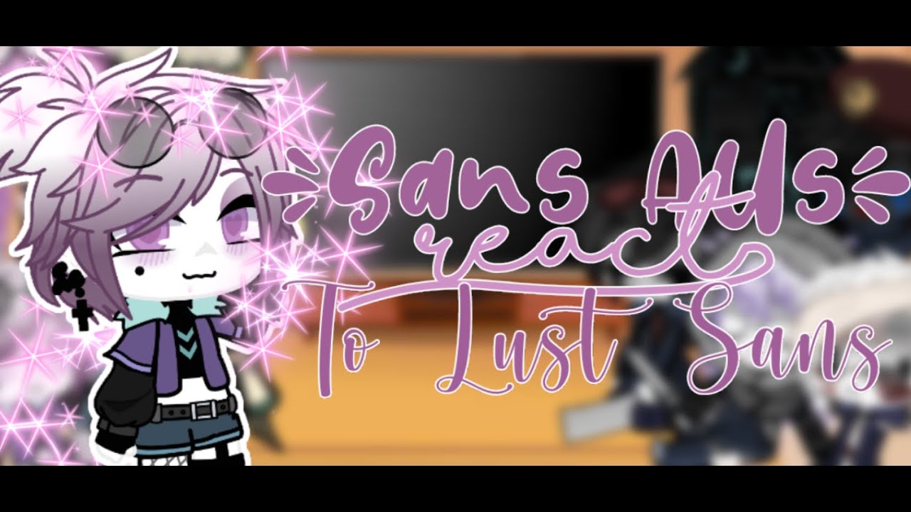 Sans Aus React To Lust Sans Memes | Gacha Club