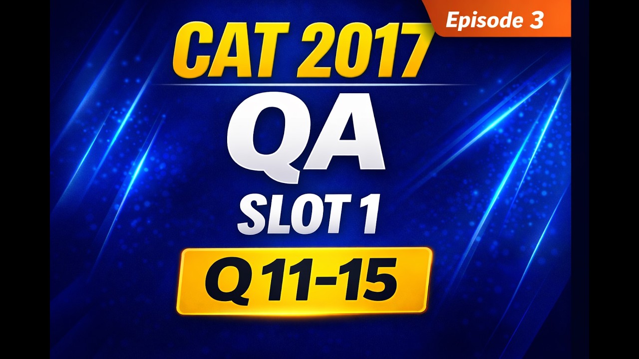 CAT 2017 QA Slot 1 | Episode 3 | PYQ Series