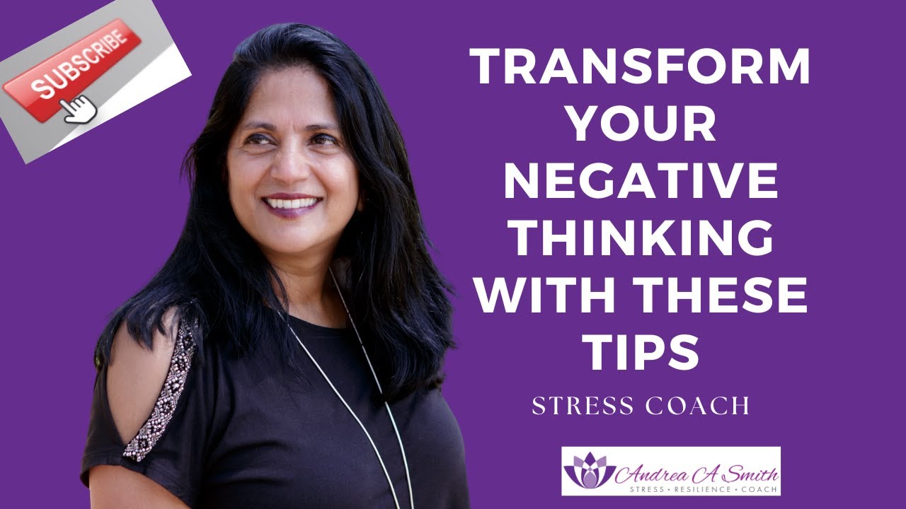 Transform your Negative thinking with these tips STRESS COACH