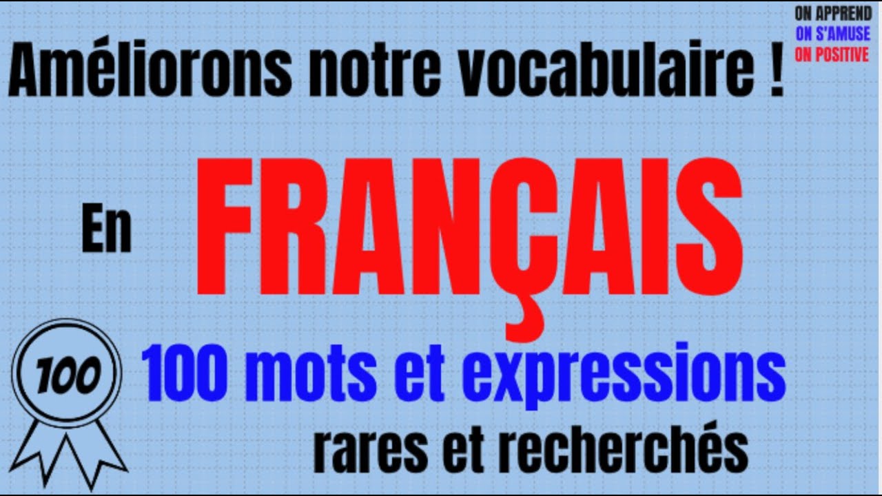 100 Mots et expressions rares de la langue française pour parler un français soutenu.