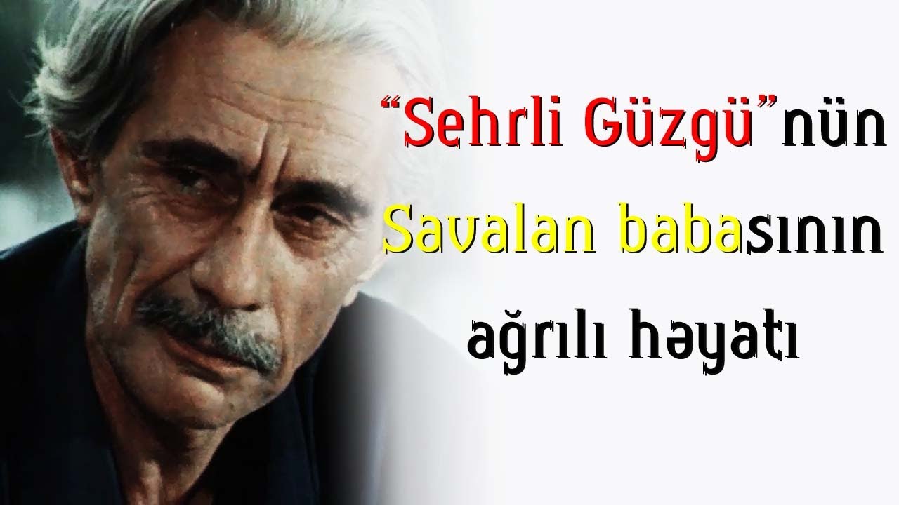 Uşaqlığımızın Savalan babası - Atası ondan imtina etmək istəyirdi – Oğlunu 10 il ...