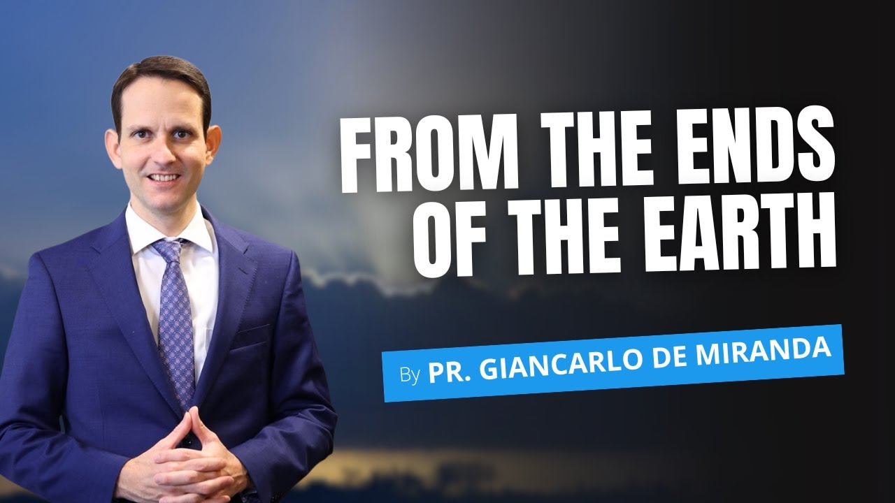 From the Ends of the Earth | Pastor Giancarlo de Miranda
