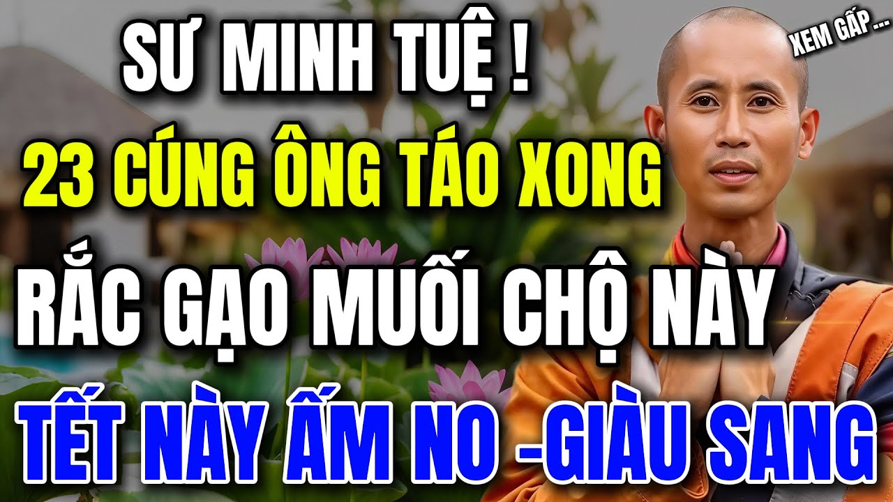 SƯ MINH TỆ CHỈ RÕ: 23 THÁNG CHẠP CÚNG XONG, RẮC GẠO MUỐI ĐÚNG CHỖ NÀY, THU HÚT TÀI LỘC, TẾT ÂM NO !