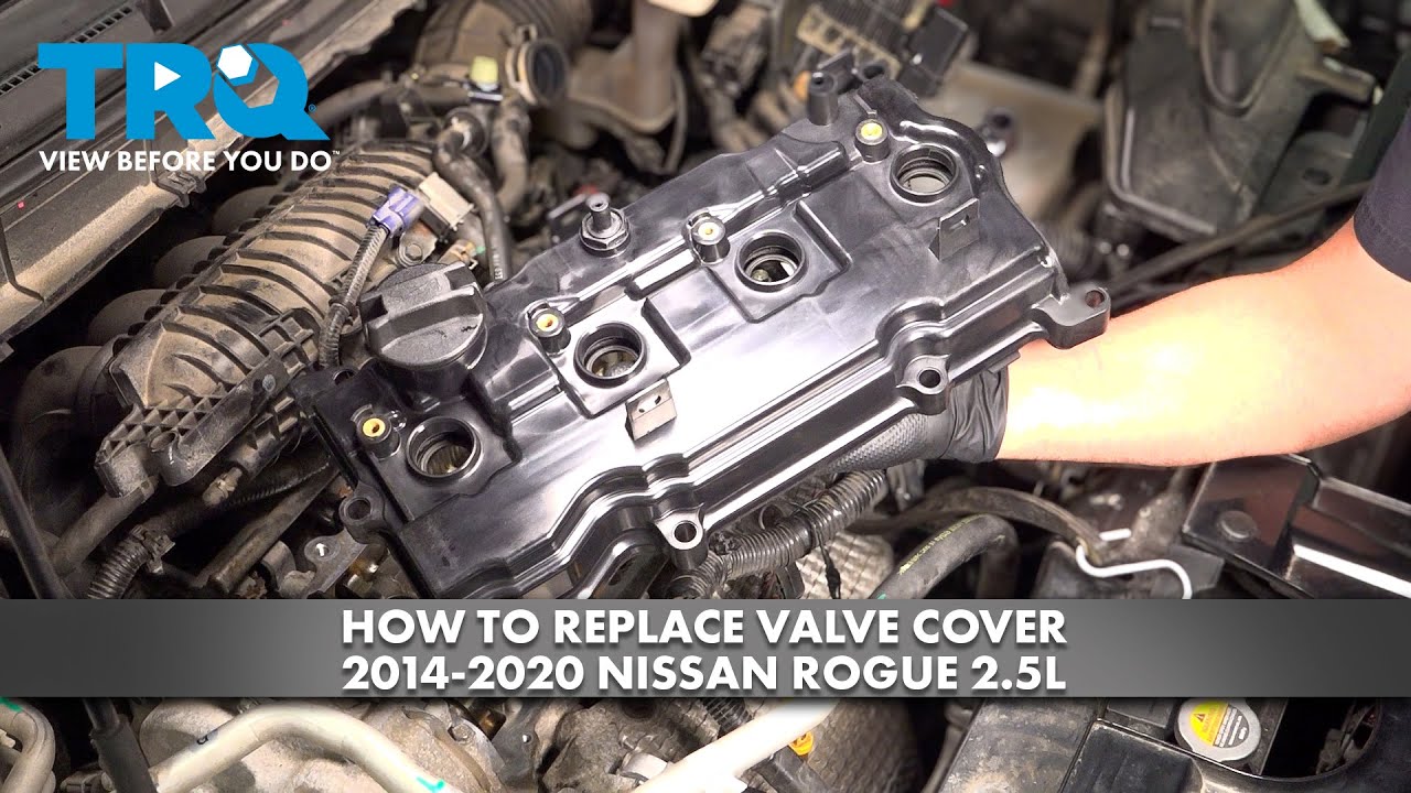 How to Replace Valve Cover 2014-2020 Nissan Rogue 2.5L
