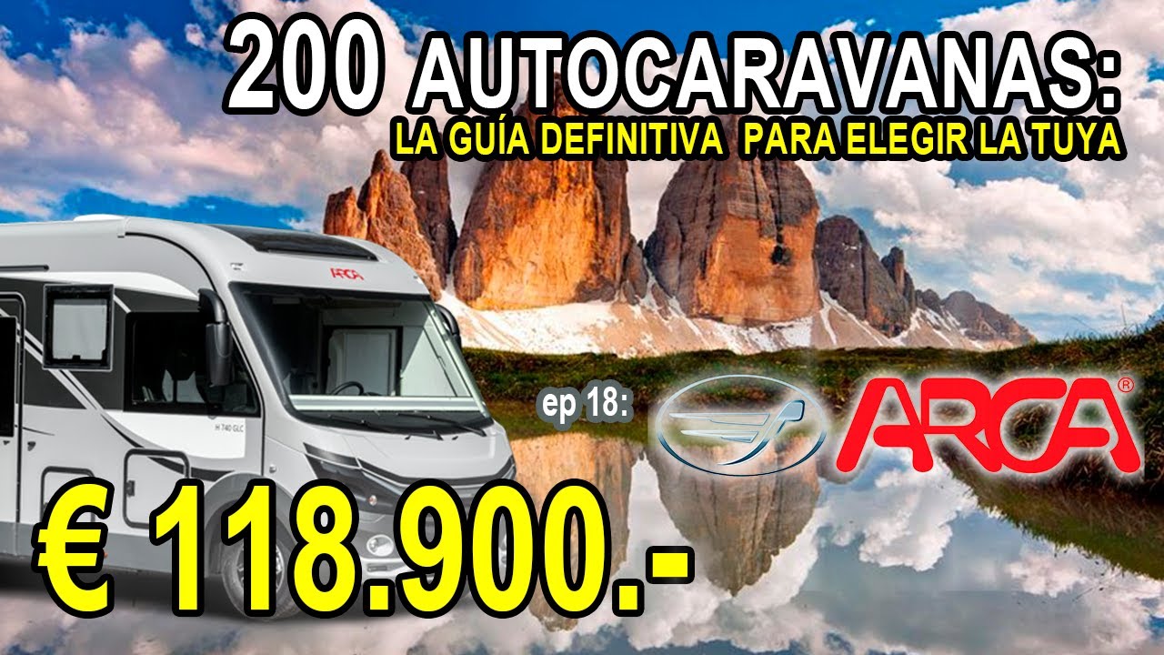Arca Top de Gama por  € 118.900 .- Guía Definitiva Autocaravanas y Campers ep 18