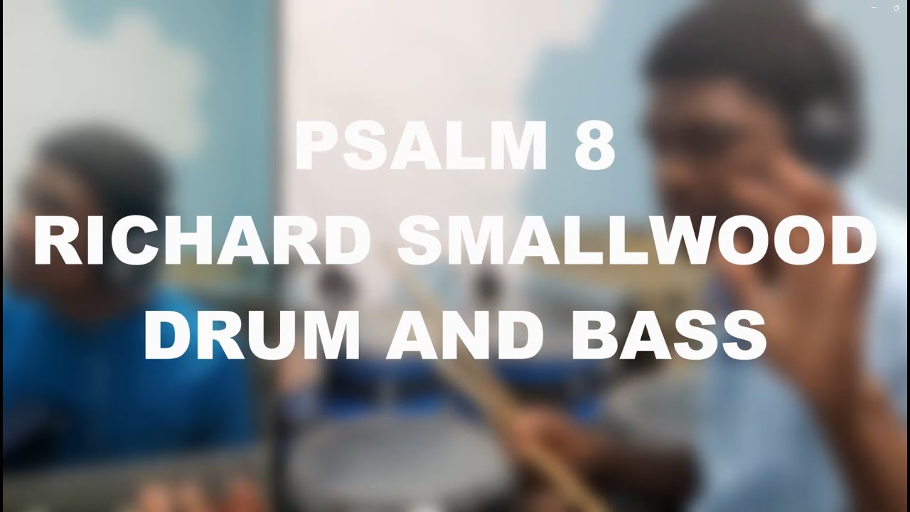 PSALMS 8 - RICHARD SMALLWOOD - DRUM AND BASS COVER