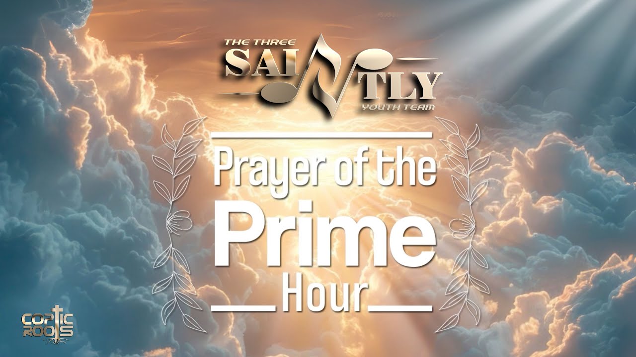 Morning Prayer (Agpeya – Prime Hour) | Coptic Roots x The Three Saintly Youth Team. صلاه باكر