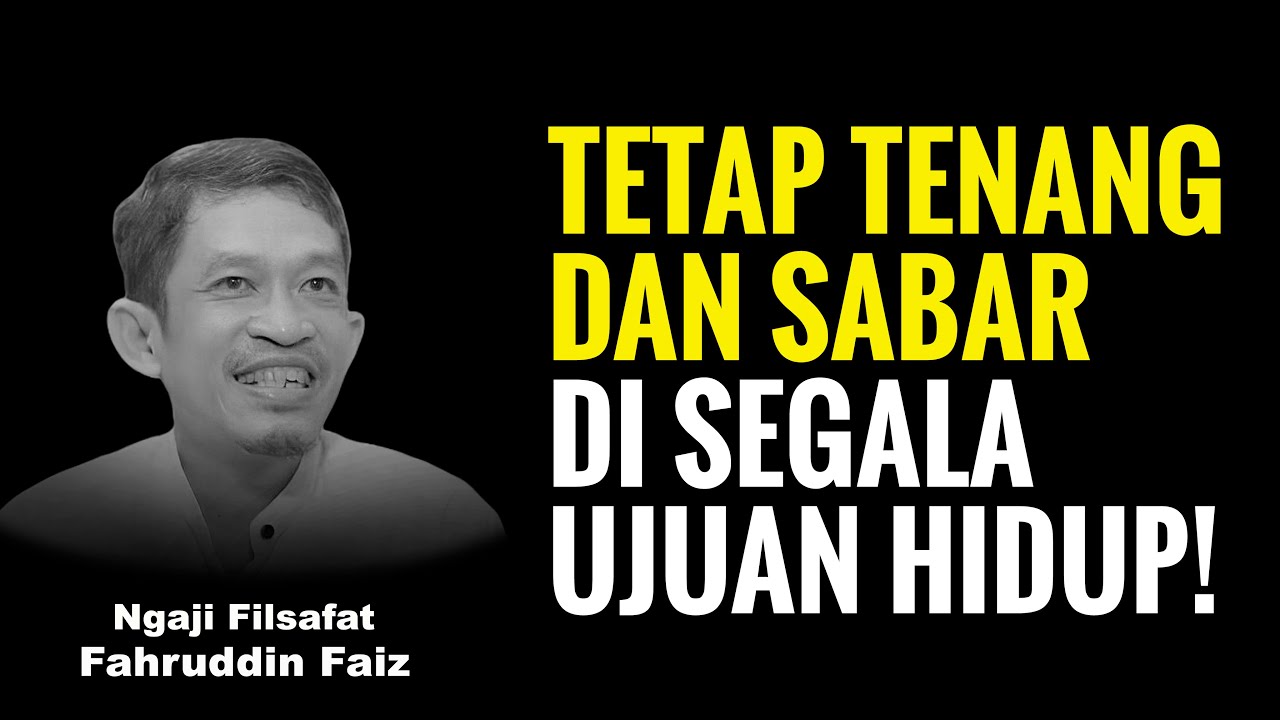 Seni Tetap Tenang dan Sabar di Segala Ujian Hidup! | Ngaji Filsafat - Dr Fahruddin Faiz.