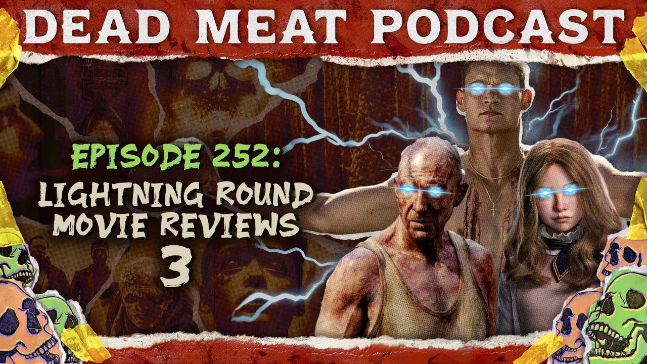 Lightning Round Movie Reviews 3 | Dead Meat Podcast Ep. 252