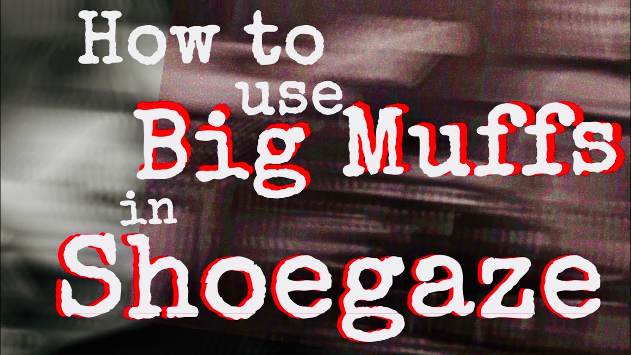 Как использовать Big Muffs в шугейзинге и инди-роке