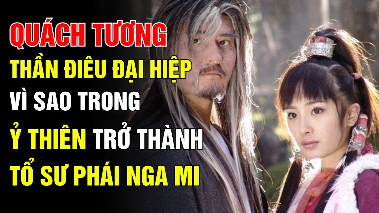 Quách Tương Võ Công Kém Cỏi Ở Thần Điêu Đại Hiệp, Vì Sao Trong Ỷ Thiên Trở Thành Tổ Sư Phái Nga Mi?