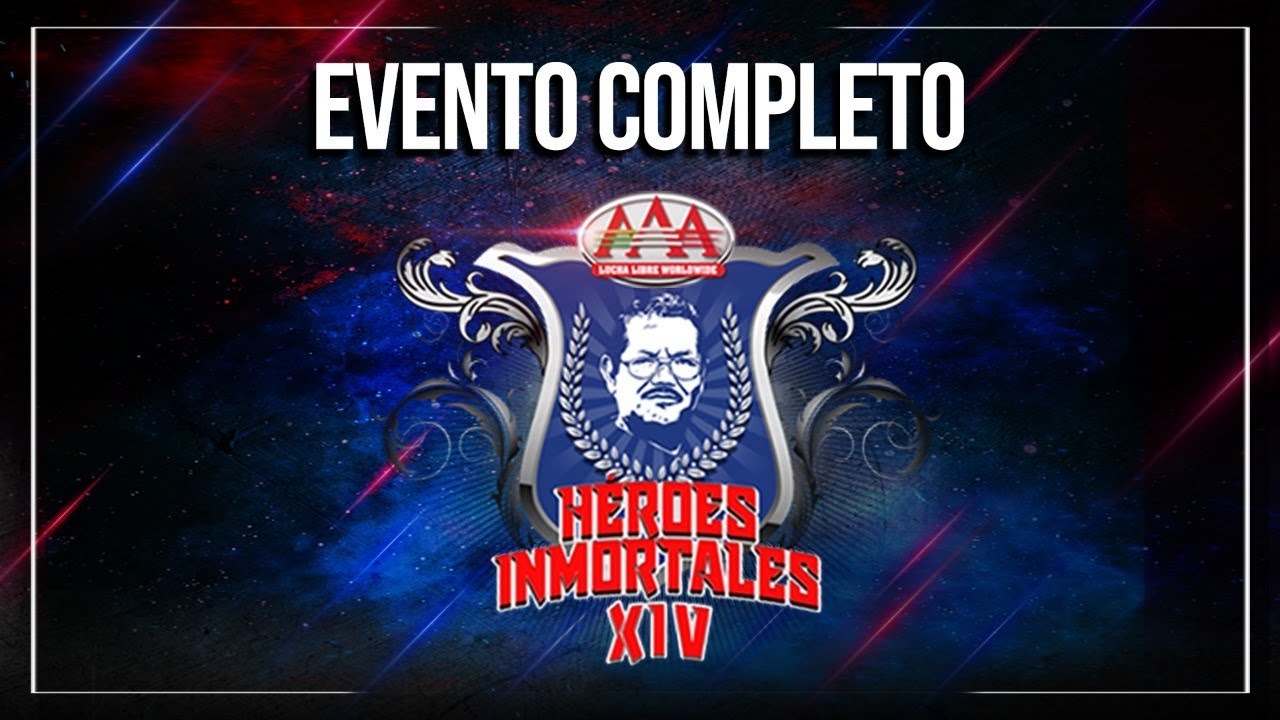 H&Eacute;ROES INMORTALES XIV | EVENTO COMPLETO | Lucha Libre AAA Worldwide