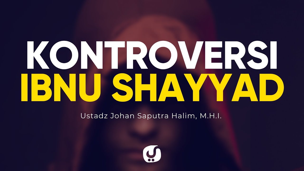 Kontroversi Ibnu Shayyad - Ustadz Johan Saputra Halim, M.H.I. - Ceramah Agama