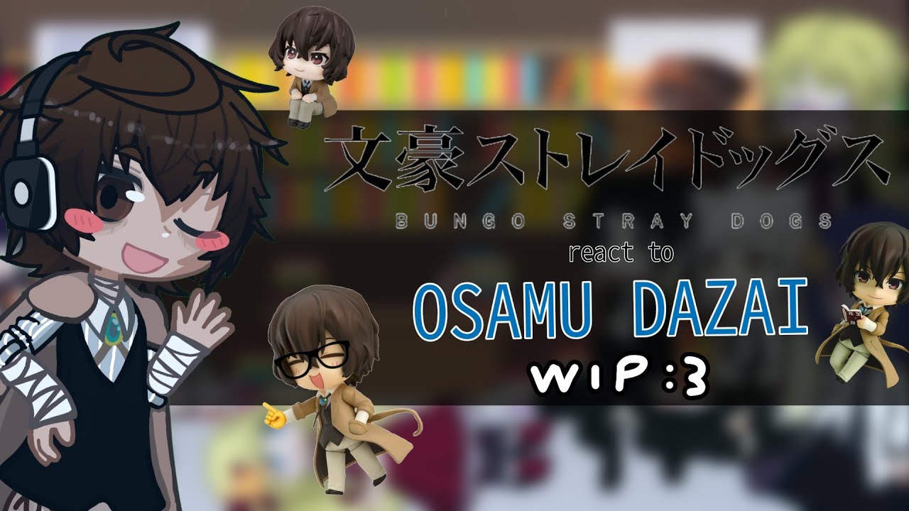 BUNGO STRAY DOGS REACT TO OSAMU DAZAI || It's just... Just a wip... I'M TRYING OKAY!? || part 0/? ||