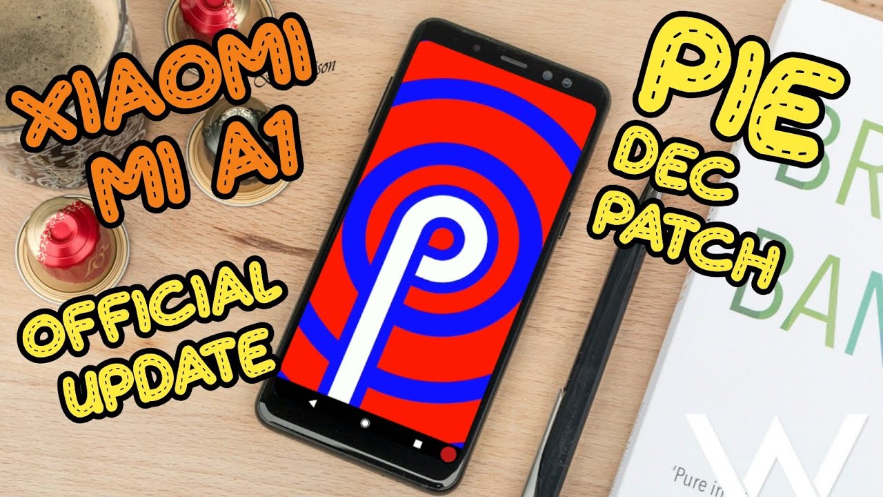 Xiaomi Mi A1: Official Android 9.0 Pie Beta Update |December patch | Install Now