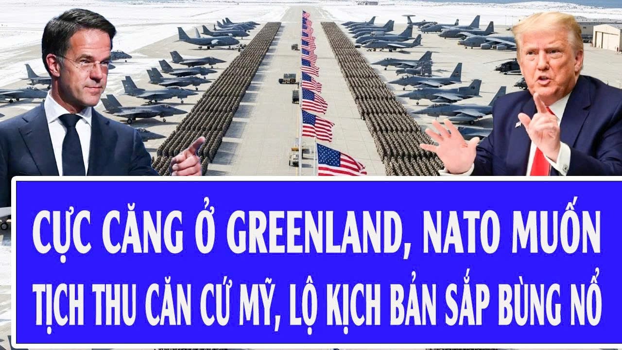 Quốc tế hôm nay: Cực căng ở Greenland, NATO muốn tịch thu căn cứ Mỹ, lộ kịch bản sắp bùng nổ