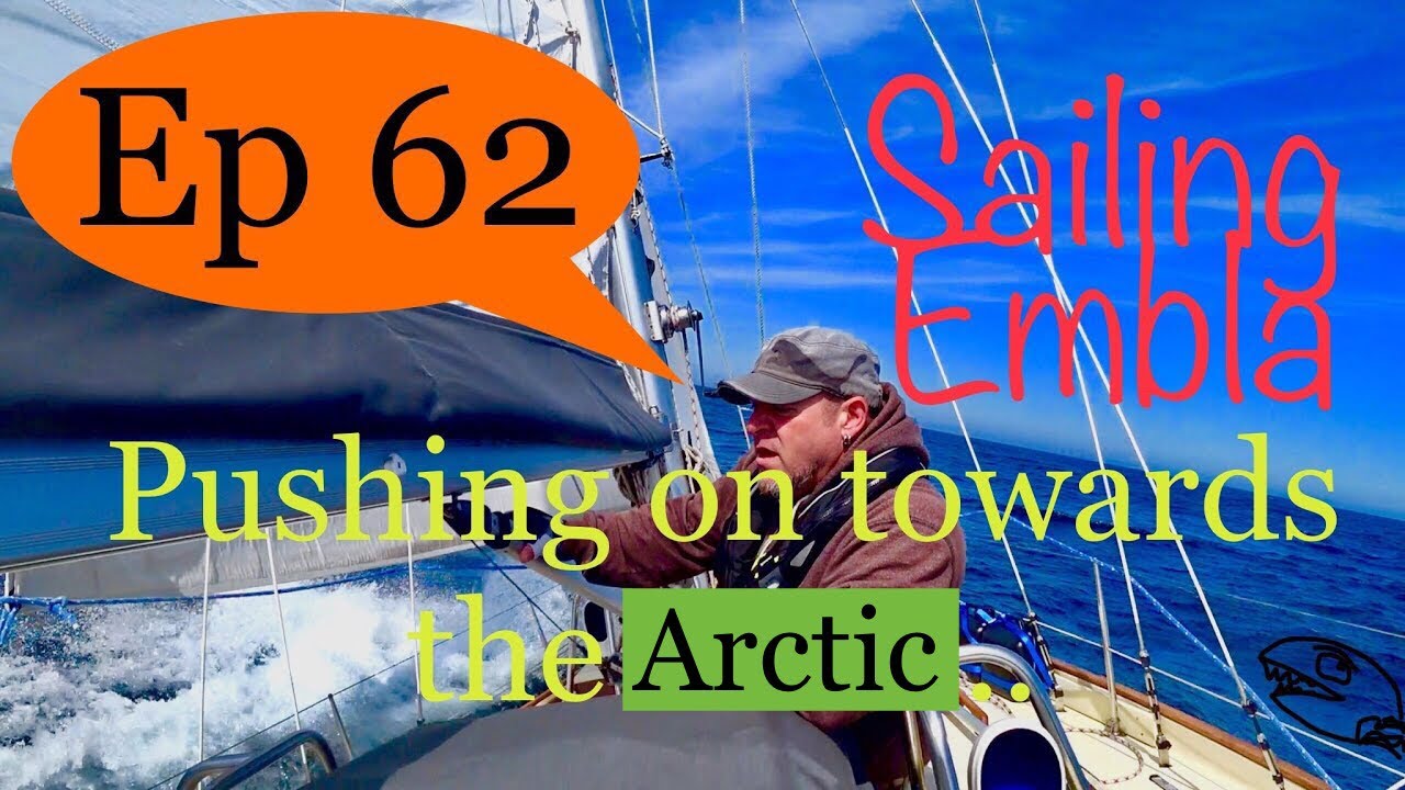 Pushing on towards the Arctic- Sailing Embla Ep 62