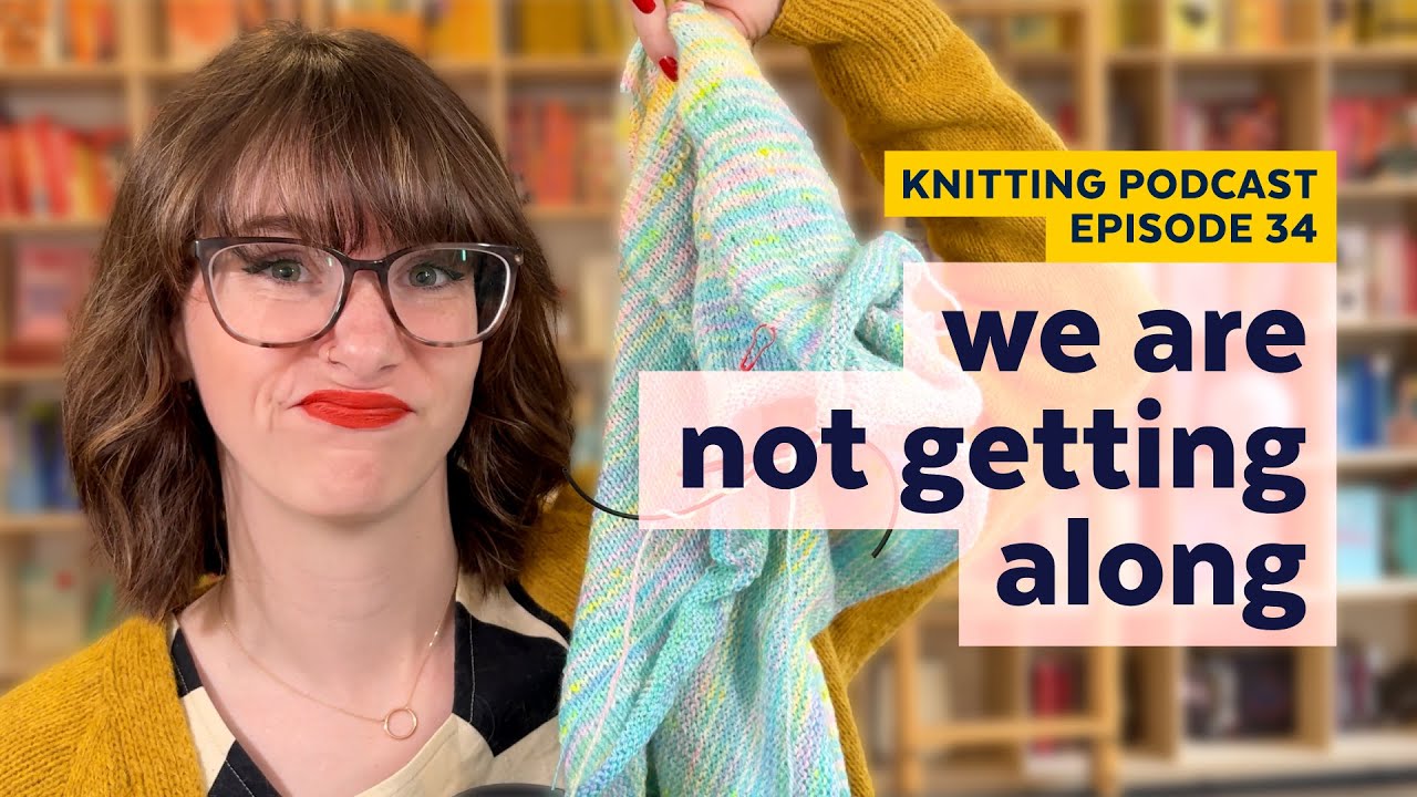 In a Fight with my Fade WIP | KNITTING PODCAST | Episode 34